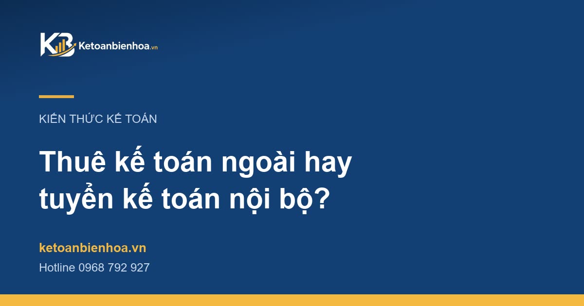 Thuê kế toán ngoài hay tuyển kế toán nội bộ? So sánh chi tiết