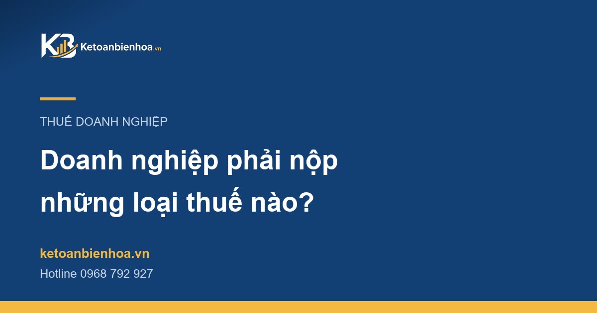 Doanh nghiệp phải nộp những loại thuế nào?